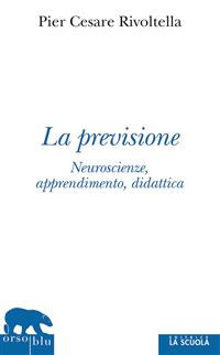 La previsione: Neuroscienze, apprendimento, didattica (Orso Blu Vol. 44)
