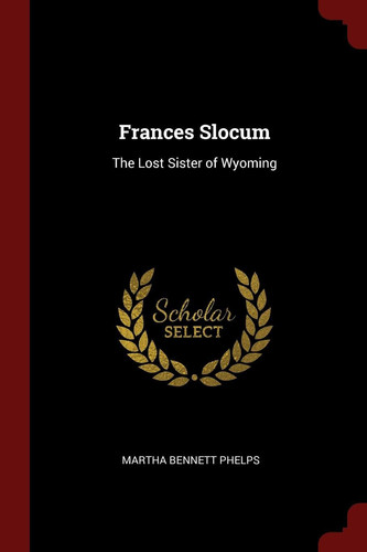 Frances Slocum The Lost Sister of Wyoming
