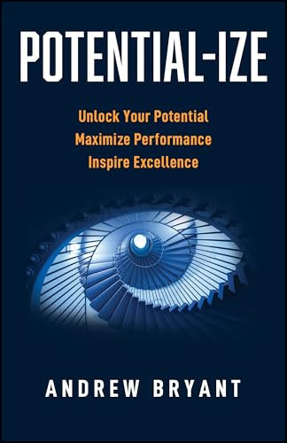 Potential-ize Unlock Potential, Maximize Performance, and Inspire Excellence - Book by Andrew Bryant, CSP
