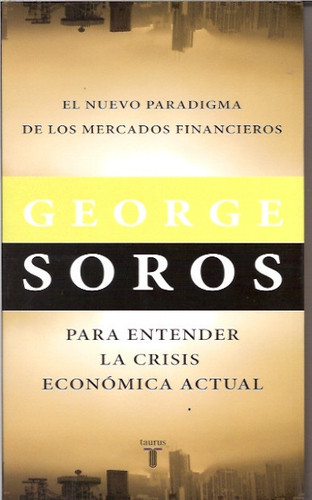 El nuevo paradigma de los mercados financieros para entender la crisis económica actual - George Soros