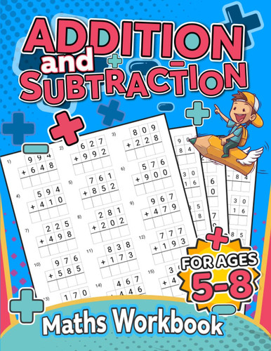 Addition and Subtraction Workbook: 110 Pages of Timed Math Test Drills for Kindergarten, Grade 1, 2, and 3 | Single, Double, and Triple Digit Questions Over 2500 Equations (Ages 5-8)