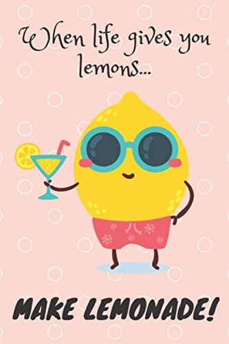 when life gives you lemons make lemonade. Funny cartoon lemon composition notebook / journal, pink.: perfect gift for teens, students, teachers, adults