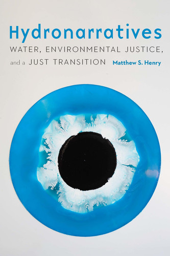 Hydronarratives Water, Environmental Justice, and a Just Transition