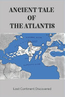 Ancient Tale Of The Atlantis Lost Continent Discovered: Atlantis Story Plato