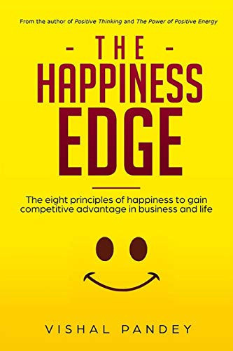 The Happiness Edge The Eight Principles of Happiness to Gain Competitive Advantage in Business and Life (Positive Thinking, Business Strategy, Decluttering and Organizing)