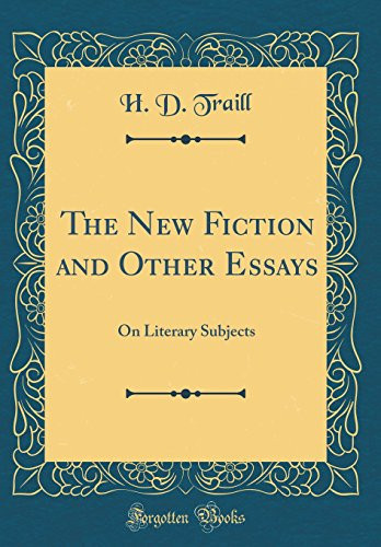 The New Fiction and Other Essays On Literary Subjects (Classic Reprint)