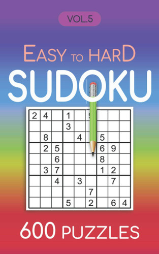 Easy to Hard Sudoku 600 Puzzles Vol.5: Sudoku for adults easy to hard level book