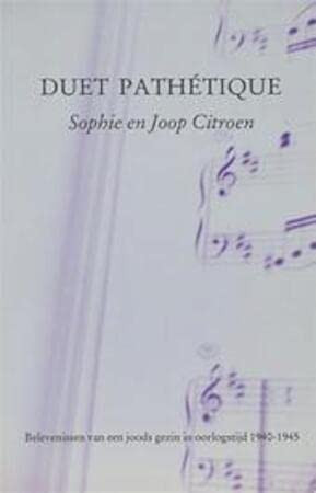 Duet pathétique: Belevenissen van een joods gezin in oorlogstijd, 1940-1945 (Dutch Edition) - Sophie Citroen