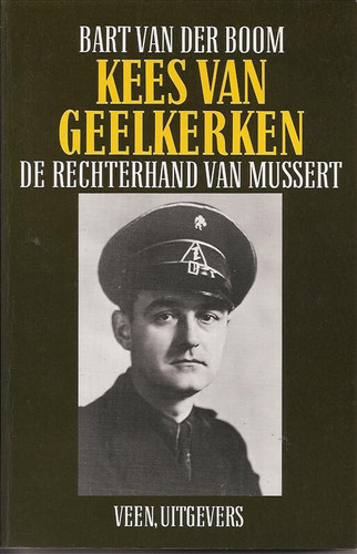 Kees van Geelkerken, de rechterhand van Mussert (Dutch Edition) - Bart van der Boom