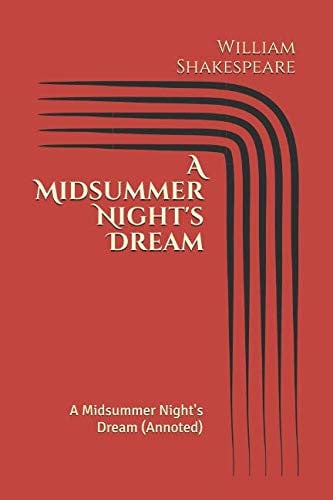 A Midsummer Night's Dream: A Midsummer Night's Dream (Annoted)