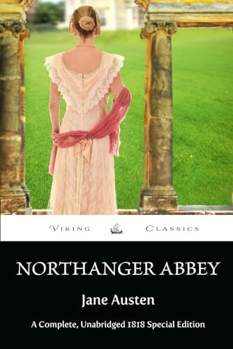 Northanger Abbey: A Complete, Unabridged 1818 Special Edition with a Historical Annotation and Author Biography