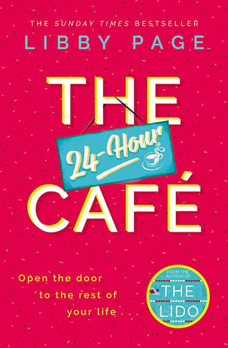 The 24-Hour Cafe The Most Uplifting Story of Community and Hope in 2021 from the Sunday Times Bestselling Author of THE LIDO