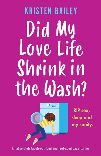 Did My Love Life Shrink in the Wash? An Absolutely Laugh-out-loud and Feel-good Page-turner