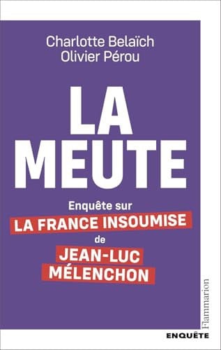 La meute enquête sur La France insoumise de Jean-Luc Mélenchon