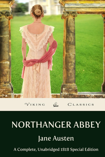 Northanger Abbey: A Complete, Unabridged 1818 Special Edition with a Historical Annotation and Author Biography