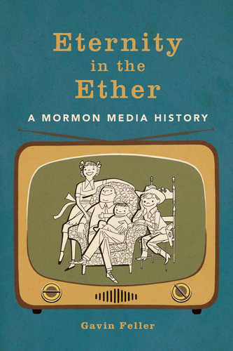 Eternity in the Ether A Mormon Media History