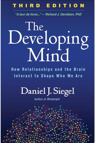 The Developing Mind How Relationships and the Brain Interact to Shape Who We Are
