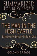 Summary The Man In the High Castle - Summarized for Busy People: Based on the Book by Philip K. Dick