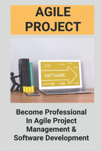 Agile Project: Become Professional In Agile Project Management & Software Development