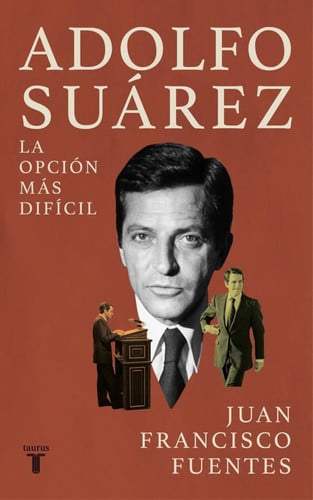Adolfo Suárez: La opción más difícil