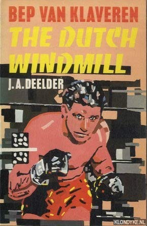 Bep van Klaveren: The Dutch windmill (Dutch Edition) - J. A Deelder