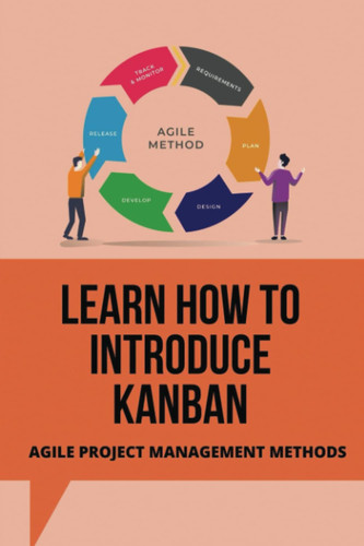 Learn How To Introduce Kanban: Agile Project Management Methods