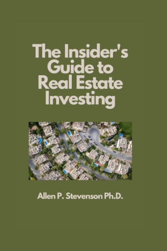 The Insider's Guide to Real Estate Investing