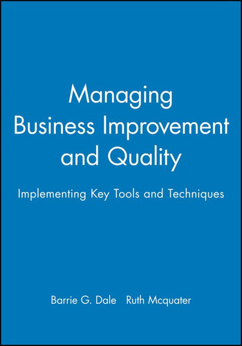 Managing Business Improvement and Quality Implementing Key Tools and Techniques