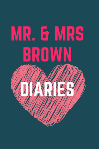 MR. AND MRS. BROWN DIARIES: MARK THE BEST ACT OF THE FAMILY, MEMORISE YOUR VOWS and collect all the best moments in life