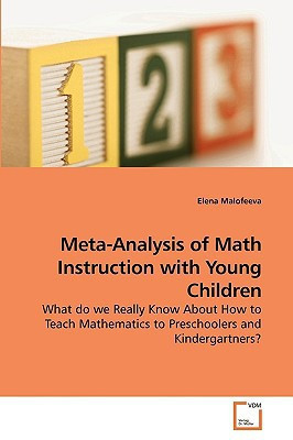 Meta-Analysis of Math Instruction with Young Children: What do we Really Know About How to Teach Mathematics to Preschoolers and Kindergartners?