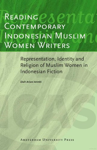 Reading Contemporary Indonesian Muslim Women Writers : Representation, Identity and Religion of Muslim Women in Indonesian Fiction (ICAS Publications Series: Monographs Book 3)