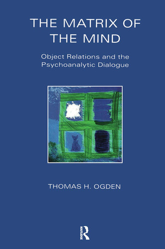 The Matrix of the Mind Object Relations and the Psychoanalytic Dialogue