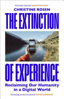 The Extinction of Experience Reclaiming Our Humanity in a Digital World