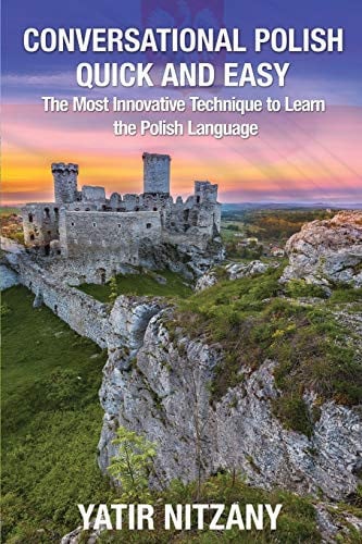 Conversational Polish Quick and Easy The Most Innovative Technique to Learn the Polish Language - Yatir Nitzany