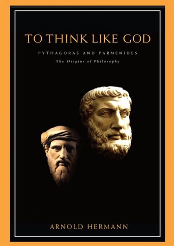 The Illustrated to Think Like God: Pythagoras and Parmenides, the Origins of Philosophy