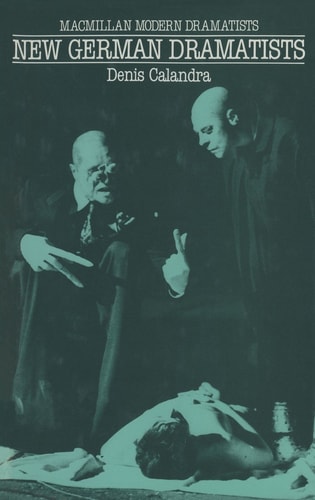 New German Dramatists: A Study of Peter Handke, Franz Xaver Kroetz, Rainer Werner Fassbinder, Heiner Müller, Thomas Brasch, Thomas Bernhard and Botho Strauss