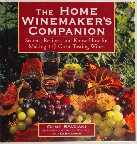 The Home Winemaker's Companion: Secrets, Recipes, and Know-How for Making 115 Great-Tasting Wines