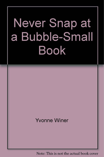 Cover of Never Snap at a Bubble-Small Book