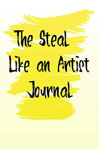 The Steal Like an Artist Journal: notebook to stay Creative in Good Times and Bad