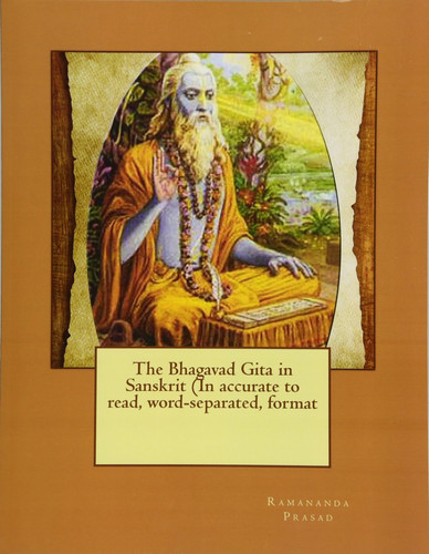 The Bhagavad Gita in Sanskrit (in Accurate to Read, Word-Separated, Format - Dr. Ramananda Prasad Ph.D., Ramananda Prasad