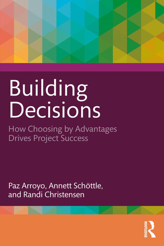 Building Decisions How Choosing by Advantages Drives Project Success