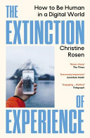 The Extinction of Experience Reclaiming Our Humanity in a Digital World