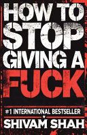 How to Stop Giving a Fuck Master the Art of Not Caring and Start Thriving