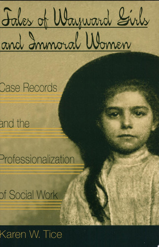 Tales of Wayward Girls and Immoral Women Case Records and the Professionalization of Social Work