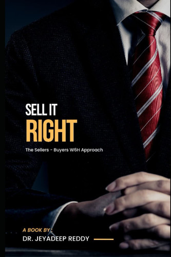 SELL IT RIGHT: The Sellers - Buyers W6H Approach