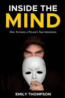 Inside the Mind - How To Know a Person's True Intentions