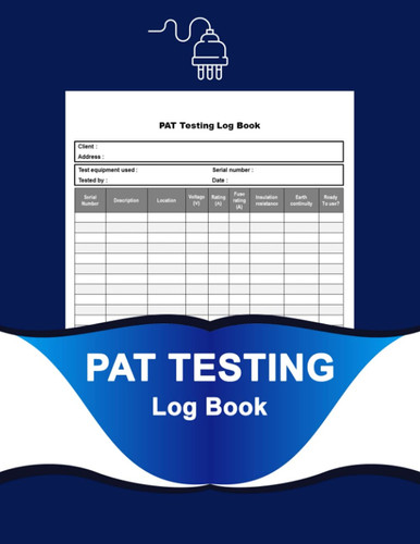 PAT Testing Log Book: Electrical Appliance Register, Portable Appliance Testing Book, PAT Test Record Book.