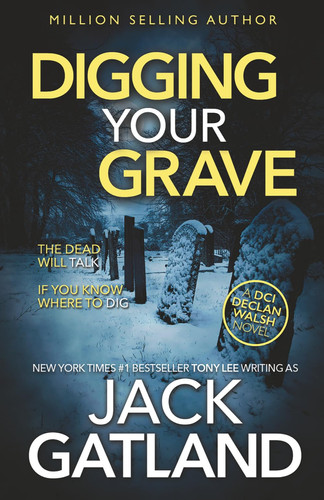 Digging Your Grave: The new Declan Walsh thriller from the New York Times #1 Bestseller (Detective Inspector Declan Walsh)