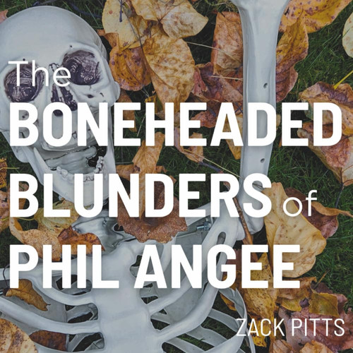 The Boneheaded Blunders of Phil Angee