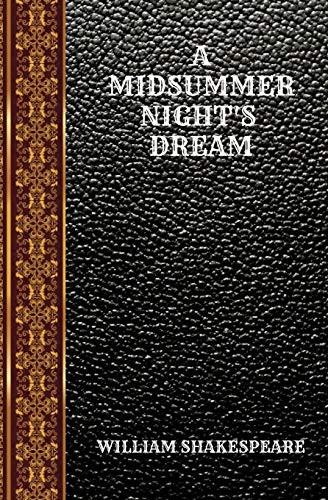 A MIDSUMMER NIGHT'S DREAM: BY WILLIAM SHAKESPEARE (CLASSIC BOOKS)